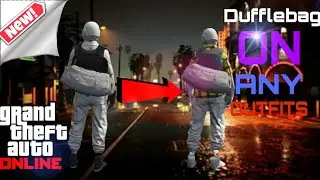 GTA 5 ONLINE HOW TO TRANSFER DUFFLEBAG ONTO ANY OUTFITS!! 