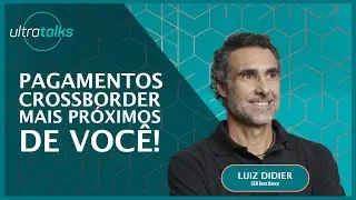 Pagamentos crossborder mais pr&oacute;ximos de voc&ecirc; - UltraTalks #012