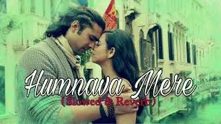 Humnava Mere Slowed & Reverb  | Jubin Nautiyal | Prosen Official Music | Bollywood Lofi | Hd #lofi