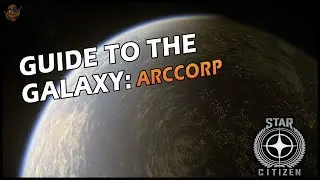 Guide to the Galaxy - ArcCorp | Star Citizen Alpha 3.12.1