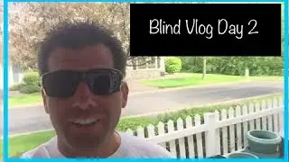 Day 2 - A Vlog Series - Blind Guy Conquers Fear of Going to Mail Box Alone, or Does He?