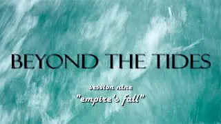 Beyond the TIdes - Session 09: Empire's Fall