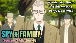 WHEELER ARC PART 1! MISI MENANGKAP PENYUSUP DI WISE | SPY X FAMILY SEASON 3 EPISODE 11