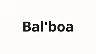 How to pronounce Bal'boa | Бальбоа (Balboa in Russian)