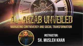 Al-Ahzab Unveiled: Navigating Controversy and Social Transformation | Shaikh Musleh Khan