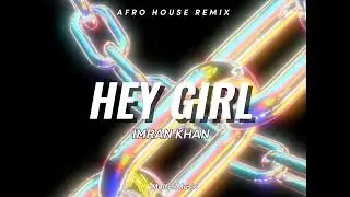 Hey Girl - Imran Khan (Remix) Afro House Remix
