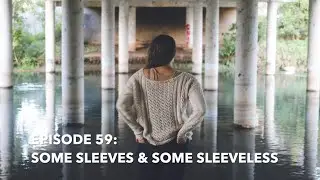 Episode 59  Some Sleeves & Some Sleeveless