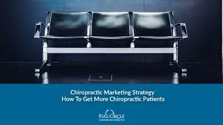 Chiropractic Marketing Strategy | How To Get More Chiropractic Patients