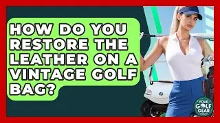 How Do You Restore The Leather On A Vintage Golf Bag? - Your Golf Gear Insider