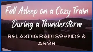 Cozy Train Ride in a Rainstorm | Heavy Rain & Train Sounds for Sleep, ASMR