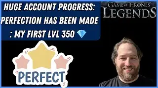 Game Of Thrones Legends RPG | HUGE ACCOUNT PROGRESS: PERFECTION IS HERE: FIRST LEVEL 350 CHARACTER 💎