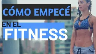 COMO empece una vida FITNESS? Mi EXPERIENCIA 💪🏼🔥