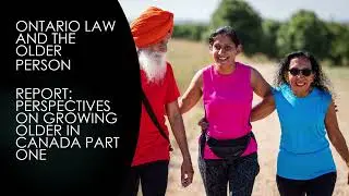 Ontario Law and the Older Person Report Perspectives on Growing Older in Canada Part One