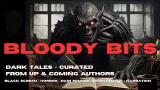 Bloody Bits | Dark Tales - Curated From Up & Coming Authors | Horror Fantasy New Black Screen Rain