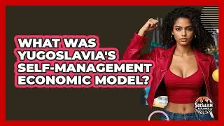 What Was Yugoslavia's Self-management Economic Model? - Socialism Explained
