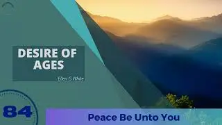 DESIRE OF AGES Chapter 84 | Ellen G White | Audiobook |