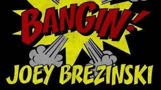 Joey Brezinski - Bangin!