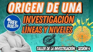 Origen, Líneas y Niveles: Cómo Elegir tu Tema y Nivel Investigativo | FREE BUILDS