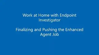 EnCase Endpoint Investigator Enhanced Agent Part 3: Finalizing and Pushing the Enhanced Agent Job
