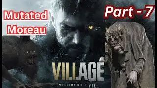 Resident Evil 8 Village - Moreau Boss Fight & Transformation - Walkthrough & Map Guide [4K 60FPS]