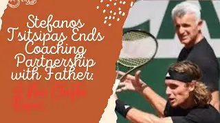 Stefanos Tsitsipas Ends Coaching Partnership with Father: A New Chapter Begins | Grip News 2M