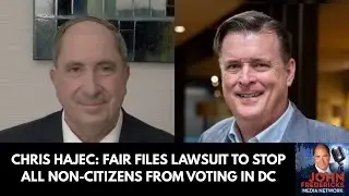 Chris Hajec: FAIR Files Lawsuit to Stop all Non-citizens from Voting in DC