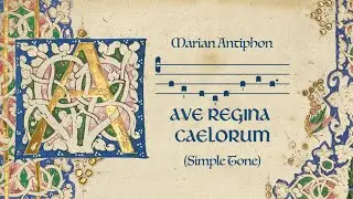 Ave Regina Caelorum (Hail, Queen of Heaven): Simple Tone Marian Antiphon