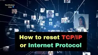 Как сбросить TCP/IP или интернет-протокол в Windows 11/10