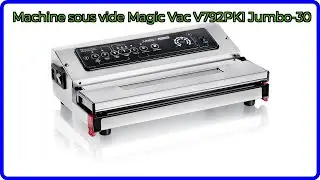 AVIS (2025) : Machine sous vide Magic Vac V792PK1 Jumbo-30. D&Eacute;TAILS ESSENTIELS