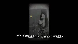 •SEE YOU AGAIN x •HEAT WAVES SPED UP VERSION | MASHUP MIX |