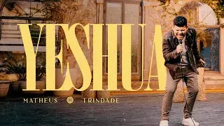 Matheus Trindade  - YESHUA (Clipe Oficial)