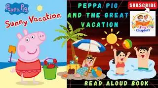 Read Aloud Story For Kids | Peppa Pig And The Great Vacation | Motivational Story for Kids