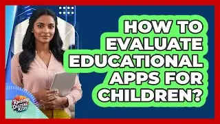 How To Evaluate Educational Apps For Children?
