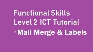 Functional Skills Level 2 ICT Tutorial - Mail Merge and Labels