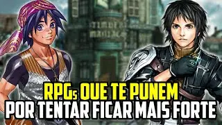 RPGs que te ATRAPALHAM ou PUNEM por tentar ficar MAIS FORTE | GRINDAR