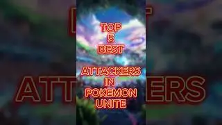 Top 5 best Attackers - Give high damage | Pokemon Unite