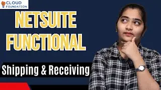 Netsuite functional Shipping and Receiving | Netsuite functional Training | CloudFoundation