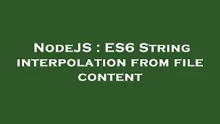 NodeJS : ES6 String interpolation from file content