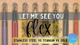 Best Flex Nib Fountain Pen: Stainless Steel vs Titanium vs Gold