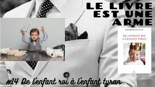 #14 De l'enfant roi à l'enfant tyran (D.Pleux) ou l’échec de l'éducation occidentale