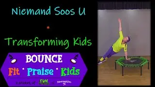 BOUNCE Fit*Praise*Kids: Niemand Soos U - Transforming Kids (Aerobic, Plank)