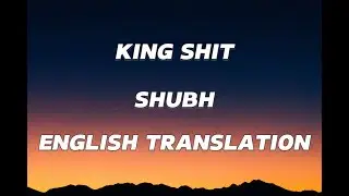 King shit (Lyrics) - Shubh English Translation