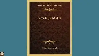 Seven English Cities by William Dean Howells - Full Audiobook