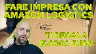 AMAZON REGALA 15K per iniziare il tuo BUSINESS, diventa IMPRENDITORE di LOGISTICA AMAZON LOGISTICS