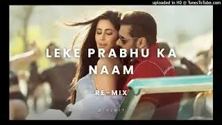 Leke Prabhu Ka Naam (Remix) | DJ Remix | Salman Khan | Katrina Kaif | Trending Remix