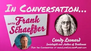 In Conversation&hellip; with Frank Schaeffer &bull; Candy Leonard