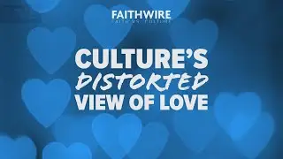 Culture's Distorted View of Love | Faith vs. Culture &mdash; FULL EPISODE