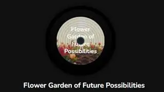 Flower Garden of Future Possibilities