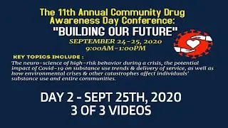 11th Annual Community Drug Awareness Day Conference : DAY 2  PART 3 OF 3 (Sept 24-25th, 2020)