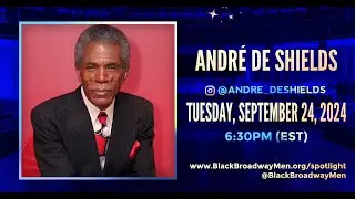 BLACK BROADWAY MEN SPOTLIGHT SERIES #1 - ANDR&Eacute; DE SHIELDS